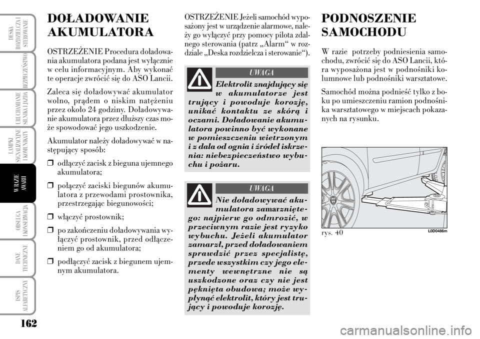 Lancia Musa 2009 Instrukcja obsługi (in Polish) 162
LAMPKI
SYGNALIZACYJNE
I KOMUNIKATY
OBS¸UGA
I KONSERWACJA
DANE
TECHNICZNE
ISPIS
ALFABETYCZNY
DESKA
ROZDZIELCZA I
STEROWANIE
BEZPIECZE¡STWO
URUCHAMIANIE
SILNIKA I JAZDA
W RAZIE
AWARII
DO¸AD Lancia Musa 2009 Instrukcja obsługi (in Polish) 162
LAMPKI
SYGNALIZACYJNE
I KOMUNIKATY
OBS¸UGA
I KONSERWACJA
DANE
TECHNICZNE
ISPIS
ALFABETYCZNY
DESKA
ROZDZIELCZA I
STEROWANIE
BEZPIECZE¡STWO
URUCHAMIANIE
SILNIKA I JAZDA
W RAZIE
AWARII
DO¸AD