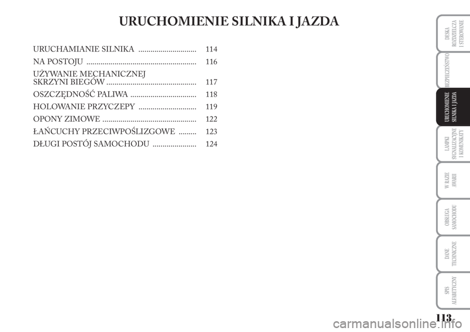 Lancia Musa 2010  Instrukcja obsługi (in Polish) LAMPKI 
SYGNALIZACYJNE 
I  KOMUNIKATY
113
BEZPIECZEŃSTWO
W  RAZIE 
AWA R I I
OBSŁUGA 
SAMOCHODU 
DANE
TECHNICZNE
SPIS 
ALFABETYCZNY
DESKA
ROZDZIELCZA 
I  STEROWANIE
URUCHOMIENIE 
SILNIKA  I  JAZDA
U