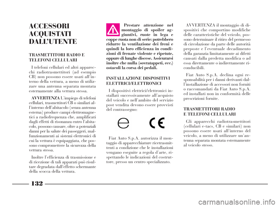 Lancia Phedra 2010 Libretto Uso Manutenzione (in Italian) 132
ACCESSORI
ACQUISTATI
DALL’UTENTE
TRASMETTITORI RADIO E
TELEFONI CELLULARI
I telefoni cellulari ed altri apparec-
chi radiotrasmettitori (ad esempio
CB) non possono essere usati all’in-
terno d Lancia Phedra 2010 Libretto Uso Manutenzione (in Italian) 132
ACCESSORI
ACQUISTATI
DALL’UTENTE
TRASMETTITORI RADIO E
TELEFONI CELLULARI
I telefoni cellulari ed altri apparec-
chi radiotrasmettitori (ad esempio
CB) non possono essere usati all’in-
terno d