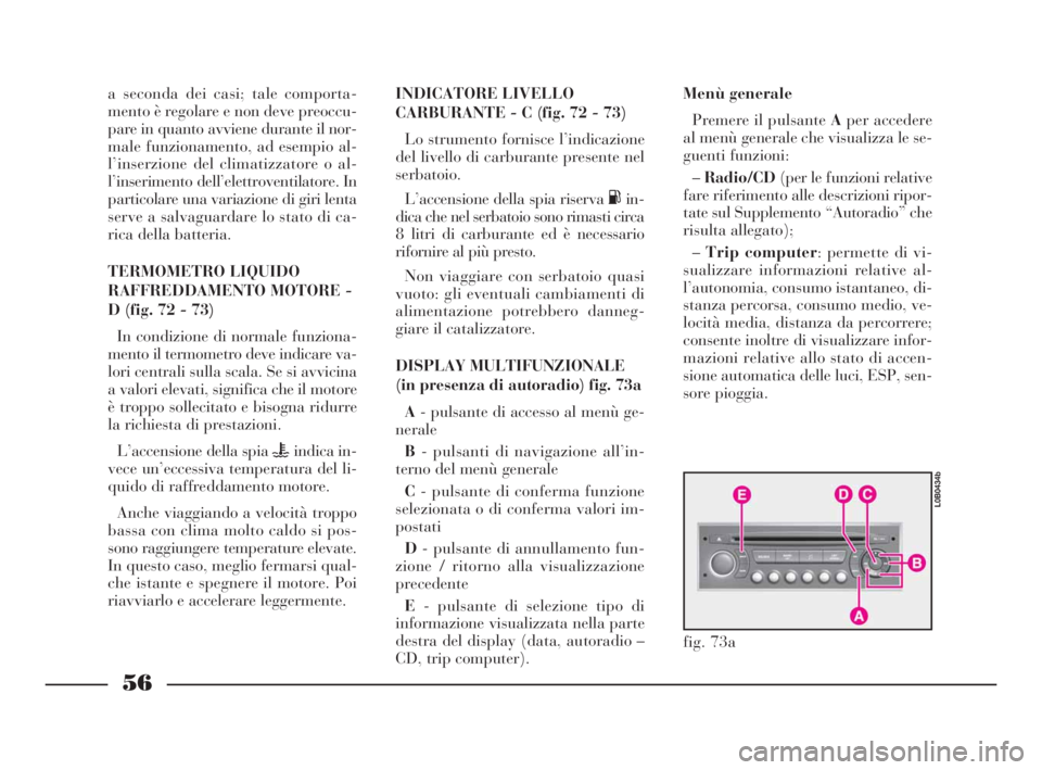 Lancia Phedra 2010 Libretto Uso Manutenzione (in Italian) 56
a seconda dei casi; tale comporta-
mento è regolare e non deve preoccu-
pare in quanto avviene durante il nor-
male funzionamento, ad esempio al-
l’inserzione del climatizzatore o al-
l’inseri Lancia Phedra 2010 Libretto Uso Manutenzione (in Italian) 56
a seconda dei casi; tale comporta-
mento è regolare e non deve preoccu-
pare in quanto avviene durante il nor-
male funzionamento, ad esempio al-
l’inserzione del climatizzatore o al-
l’inseri