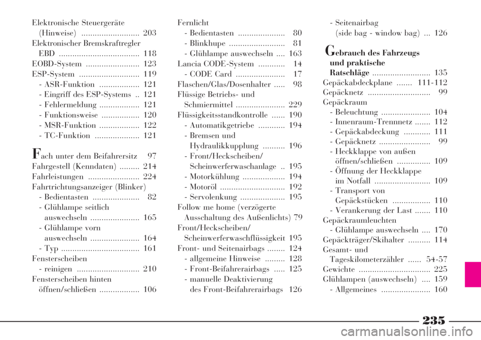 Lancia Phedra 2008  Manual de Empleo y Cuidado (in Spanish) 235
Elektronische Steuergeräte
(Hinweise) .......................... 203
Elektronischer Bremskraftregler
EBD .................................... 118
EOBD-System ........................ 123
ESP-Syst