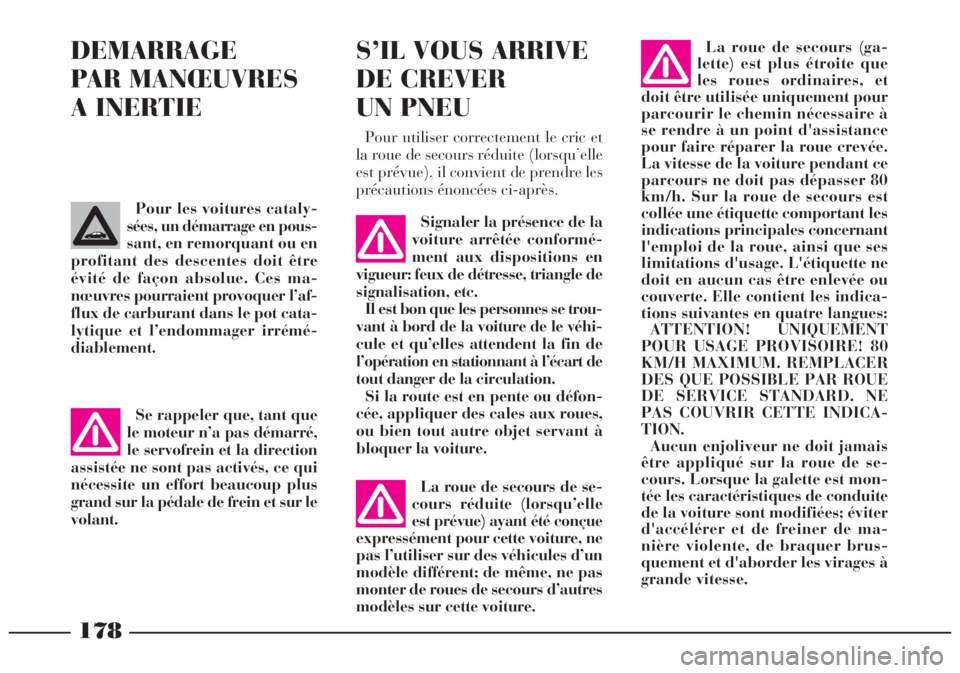 Lancia Lybra 2005 Notice dentretien (in French) 178
DEMARRAGE
PAR MANŒUVRES
A INERTIE
Signaler la présence de la
voiture arrêtée conformé-
ment aux dispositions en
vigueur: feux de détresse, triangle de
signalisation, etc.
Il est bon que les Lancia Lybra 2005 Notice dentretien (in French) 178
DEMARRAGE
PAR MANŒUVRES
A INERTIE
Signaler la présence de la
voiture arrêtée conformé-
ment aux dispositions en
vigueur: feux de détresse, triangle de
signalisation, etc.
Il est bon que les