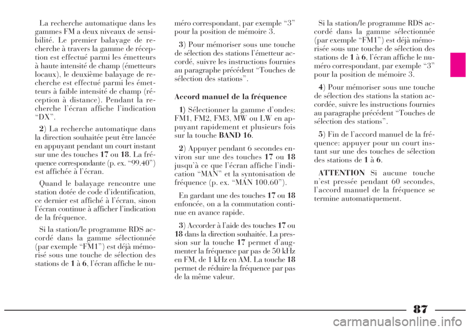 Lancia Lybra 2005 Notice dentretien (in French) 87
La recherche automatique dans les
gammes FM a deux niveaux de sensi-
bilité. Le premier balayage de re-
cherche à travers la gamme de récep-
tion est effectué parmi les émetteurs
à haute inte Lancia Lybra 2005 Notice dentretien (in French) 87
La recherche automatique dans les
gammes FM a deux niveaux de sensi-
bilité. Le premier balayage de re-
cherche à travers la gamme de récep-
tion est effectué parmi les émetteurs
à haute inte