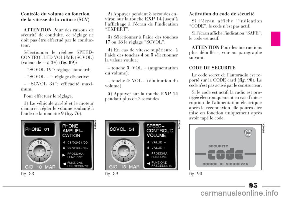 Lancia Lybra 2005 Notice dentretien (in French) 95
Contrôle du volume en fonction
de la vitesse de la voiture (SCV)
ATTENTIONPour des raisons de
sécurité de conduite, ce réglage ne
doit pas être effectué par le conduc-
teur.
Sélectionner le Lancia Lybra 2005 Notice dentretien (in French) 95
Contrôle du volume en fonction
de la vitesse de la voiture (SCV)
ATTENTIONPour des raisons de
sécurité de conduite, ce réglage ne
doit pas être effectué par le conduc-
teur.
Sélectionner le