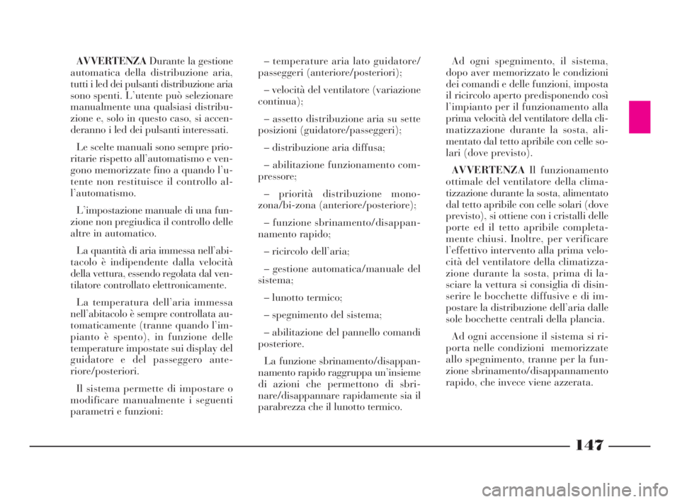 Lancia Thesis 2008 Libretto Uso Manutenzione (in Italian) 147
AVVERTENZADurante la gestione
automatica della distribuzione aria,
tutti i led dei pulsanti distribuzione aria
sono spenti. L’utente può selezionare
manualmente una qualsiasi distribu-
zione e, Lancia Thesis 2008 Libretto Uso Manutenzione (in Italian) 147
AVVERTENZADurante la gestione
automatica della distribuzione aria,
tutti i led dei pulsanti distribuzione aria
sono spenti. L’utente può selezionare
manualmente una qualsiasi distribu-
zione e,