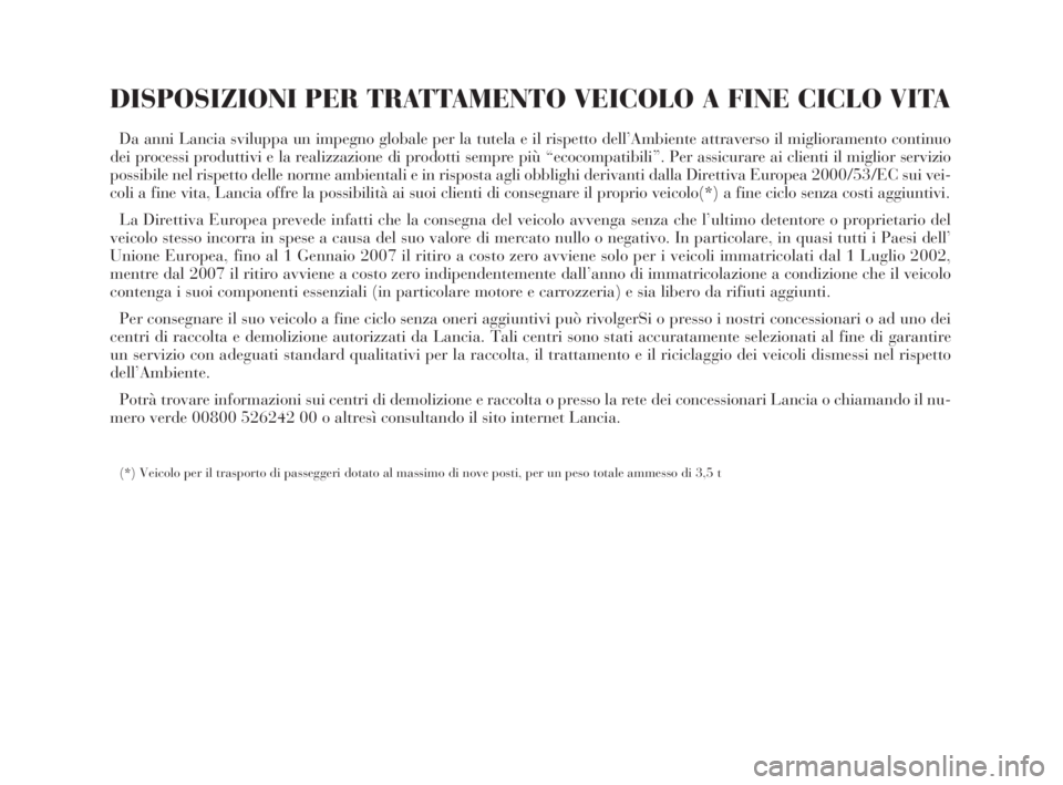 Lancia Thesis 2008 Libretto Uso Manutenzione (in Italian) DISPOSIZIONI PER TRATTAMENTO VEICOLO A FINE CICLO VITA
Da anni Lancia sviluppa un impegno globale per la tutela e il rispetto dell’Ambiente attraverso il miglioramento continuo
dei processi produtti Lancia Thesis 2008 Libretto Uso Manutenzione (in Italian) DISPOSIZIONI PER TRATTAMENTO VEICOLO A FINE CICLO VITA
Da anni Lancia sviluppa un impegno globale per la tutela e il rispetto dell’Ambiente attraverso il miglioramento continuo
dei processi produtti