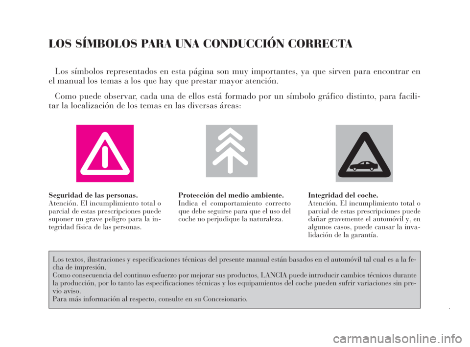 Lancia Thesis 2008  Manual de Empleo y Cuidado (in Spanish) LOS SÍMBOLOS PARA UNA CONDUCCIÓN CORRECTA
Los símbolos representados en esta página son muy importantes, ya que sirven para encontrar en
el manual los temas a los que hay que prestar mayor atenci