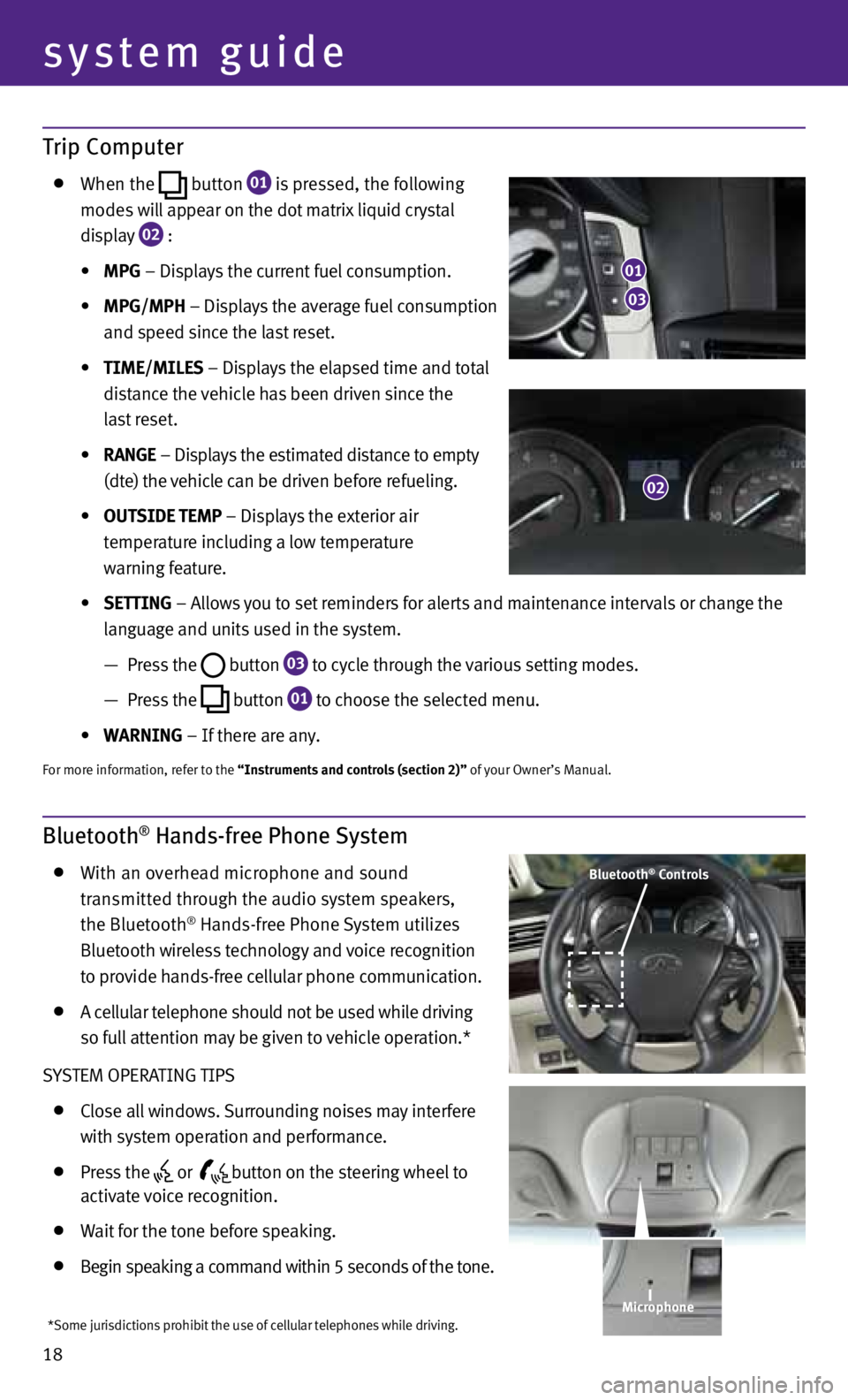 INFINITI M 2013 Quick Reference Guide system guide
18
Trip Computer
when the
button
01 is pressed, the following
modes will appear on the dot matrix liquid crystal
display
02 :
• MPG – displays the current fuel INFINITI M 2013 Quick Reference Guide system guide
18
Trip Computer
when the
button
01 is pressed, the following
modes will appear on the dot matrix liquid crystal
display
02 :
• MPG – displays the current fuel