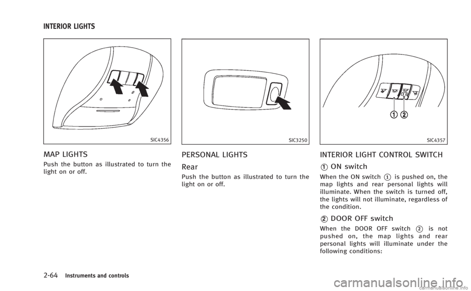 INFINITI M HYBRID 2013  Owners Manual 2-64Instruments and controls
SIC4356
MAP LIGHTS
Push the button as illustrated to turn the
light on or off.
SIC3250
PERSONAL LIGHTS
Rear
Push the button as illustrated to turn the
light on or off.
SIC