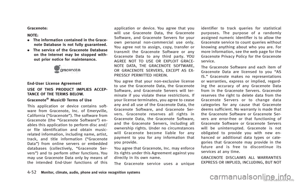 INFINITI M HYBRID 2013 Owners Manual 4-52Monitor, climate, audio, phone and voice recognition systems
Gracenote:
NOTE:
.The information contained in the Grace-
note Database is not fully guaranteed.
. The service of the Gracenote Databas INFINITI M HYBRID 2013 Owners Manual 4-52Monitor, climate, audio, phone and voice recognition systems
Gracenote:
NOTE:
.The information contained in the Grace-
note Database is not fully guaranteed.
. The service of the Gracenote Databas