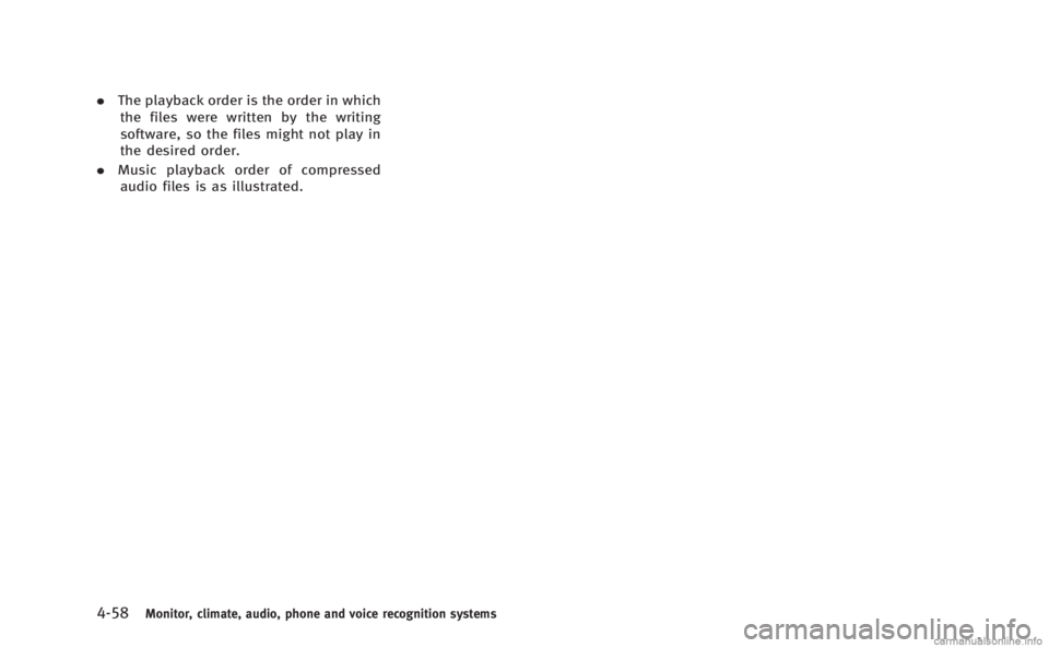 INFINITI M HYBRID 2013  Owners Manual 4-58Monitor, climate, audio, phone and voice recognition systems
.The playback order is the order in which
the files were written by the writing
software, so the files might not play in
the desired or