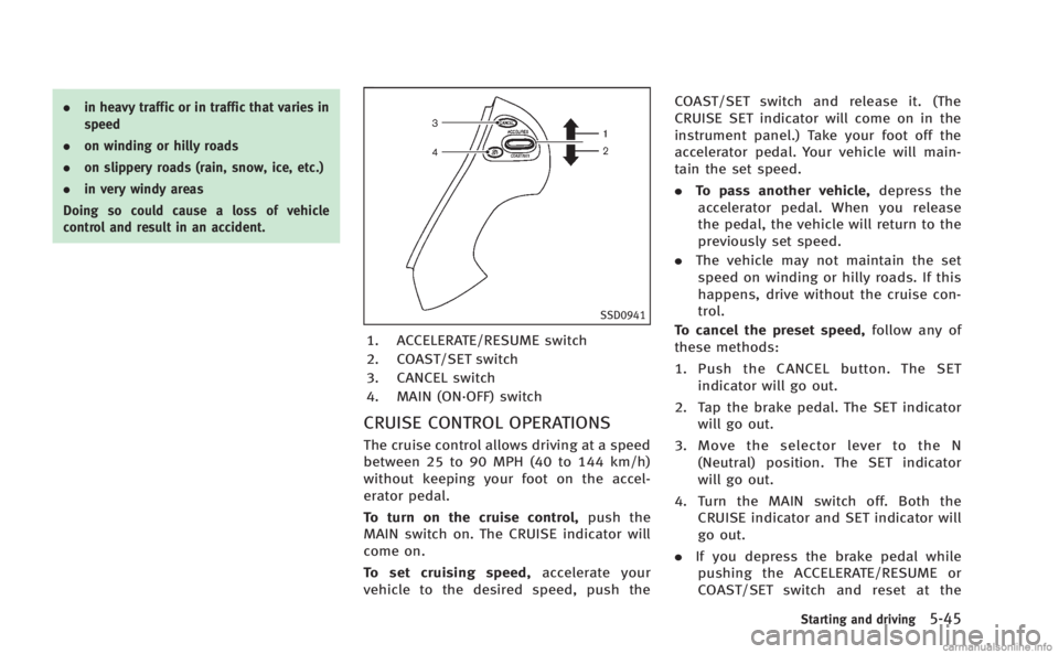 INFINITI M HYBRID 2013 Owners Manual .in heavy traffic or in traffic that varies in
speed
. on winding or hilly roads
. on slippery roads (rain, snow, ice, etc.)
. in very windy areas
Doing so could cause a loss of vehicle
control and re INFINITI M HYBRID 2013 Owners Manual .in heavy traffic or in traffic that varies in
speed
. on winding or hilly roads
. on slippery roads (rain, snow, ice, etc.)
. in very windy areas
Doing so could cause a loss of vehicle
control and re