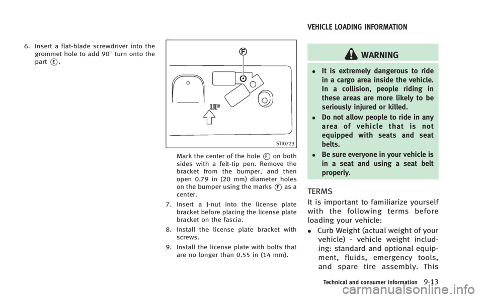 INFINITI M HYBRID 2013 Owners Manual 6. Insert a flat-blade screwdriver into thegrommet hole to add 908 turn onto the
part
*E.
STI0723
Mark the center of the hole*Fon both
sides with a felt-tip pen. Remove the
bracket from the bumper, an INFINITI M HYBRID 2013 Owners Manual 6. Insert a flat-blade screwdriver into thegrommet hole to add 908 turn onto the
part
*E.
STI0723
Mark the center of the hole*Fon both
sides with a felt-tip pen. Remove the
bracket from the bumper, an