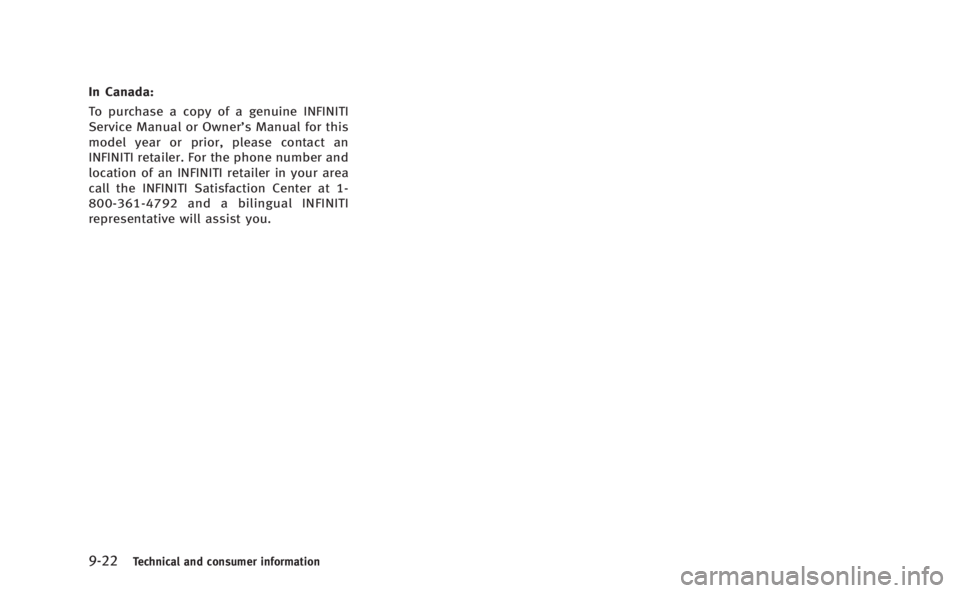 INFINITI M HYBRID 2013  Owners Manual 9-22Technical and consumer information
In Canada:
To purchase a copy of a genuine INFINITI
Service Manual or Owner’s Manual for this
model year or prior, please contact an
INFINITI retailer. For the