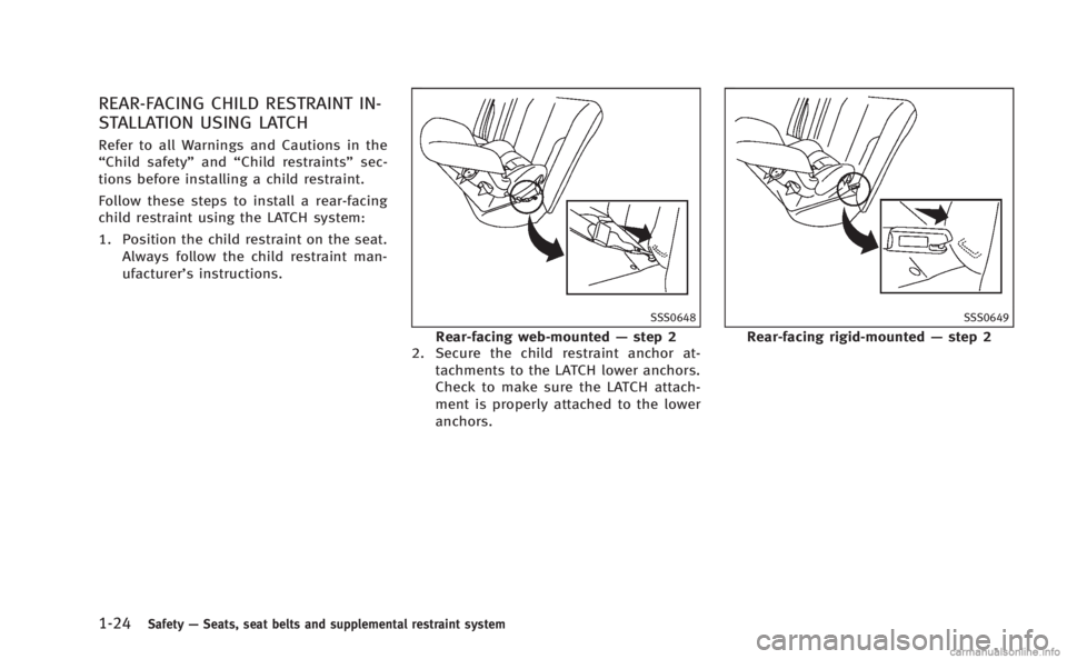 INFINITI M HYBRID 2013  Owners Manual 1-24Safety—Seats, seat belts and supplemental restraint system
REAR-FACING CHILD RESTRAINT IN-
STALLATION USING LATCH
Refer to all Warnings and Cautions in the
“Child safety” and“Child restrai
