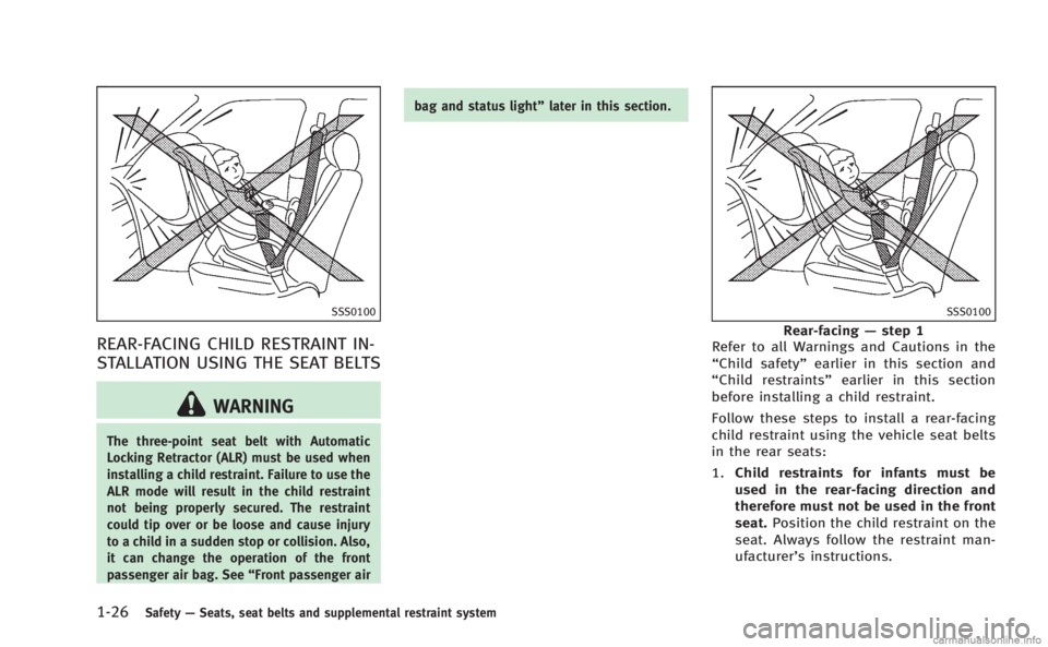 INFINITI M HYBRID 2013 Owners Manual 1-26Safety—Seats, seat belts and supplemental restraint system
SSS0100
REAR-FACING CHILD RESTRAINT IN-
STALLATION USING THE SEAT BELTS
WARNING
The three-point seat belt with Automatic
Locking Retrac INFINITI M HYBRID 2013 Owners Manual 1-26Safety—Seats, seat belts and supplemental restraint system
SSS0100
REAR-FACING CHILD RESTRAINT IN-
STALLATION USING THE SEAT BELTS
WARNING
The three-point seat belt with Automatic
Locking Retrac