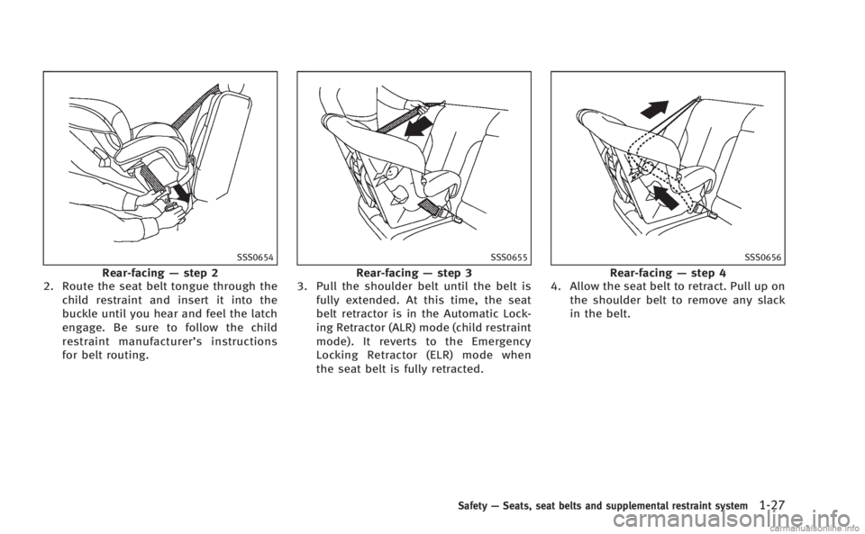 INFINITI M HYBRID 2013  Owners Manual SSS0654
Rear-facing—step 2
2. Route the seat belt tongue through the
child restraint and insert it into the
buckle until you hear and feel the latch
engage. Be sure to follow the child
restraint man