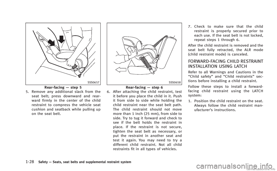 INFINITI M HYBRID 2013 Owners Manual 1-28Safety—Seats, seat belts and supplemental restraint system
SSS0657
Rear-facing —step 5
5. Remove any additional slack from the
seat belt; press downward and rear-
ward firmly in the center of INFINITI M HYBRID 2013 Owners Manual 1-28Safety—Seats, seat belts and supplemental restraint system
SSS0657
Rear-facing —step 5
5. Remove any additional slack from the
seat belt; press downward and rear-
ward firmly in the center of