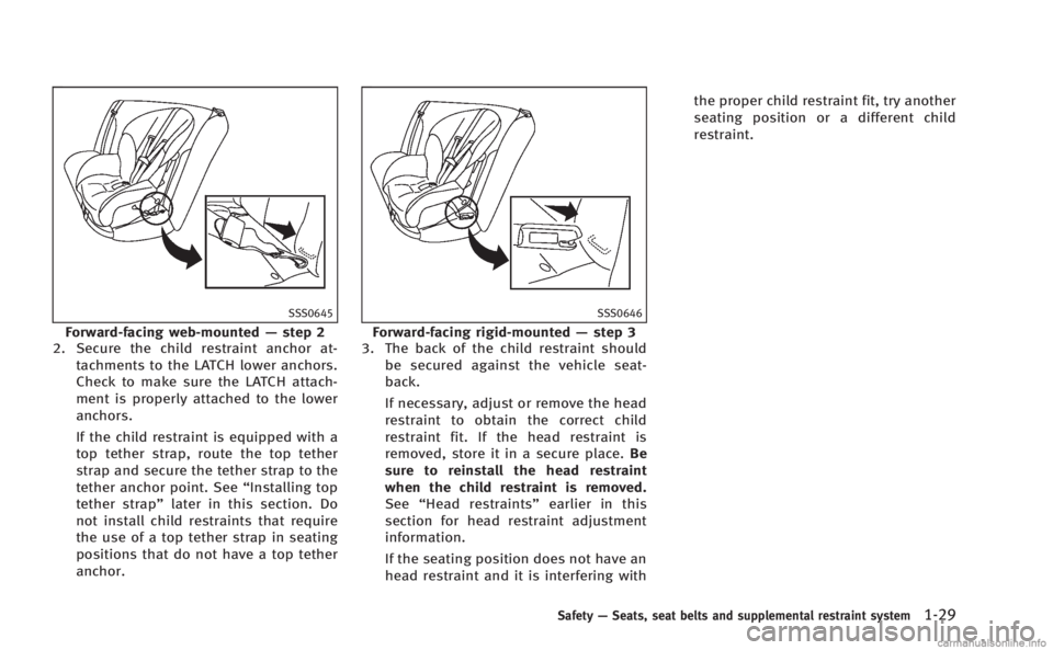 INFINITI M HYBRID 2013 Owners Manual SSS0645
Forward-facing web-mounted—step 2
2. Secure the child restraint anchor at-
tachments to the LATCH lower anchors.
Check to make sure the LATCH attach-
ment is properly attached to the lower
a INFINITI M HYBRID 2013 Owners Manual SSS0645
Forward-facing web-mounted—step 2
2. Secure the child restraint anchor at-
tachments to the LATCH lower anchors.
Check to make sure the LATCH attach-
ment is properly attached to the lower
a