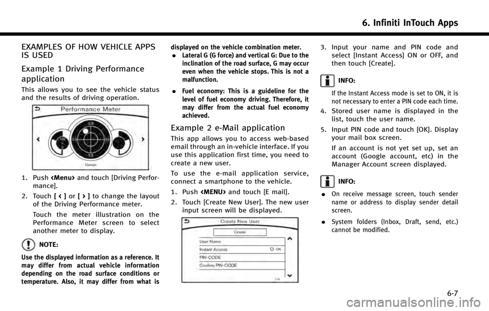 INFINITI Q50 2014  Infiniti Intouch EXAMPLES OF HOW VEHICLE APPS
IS USED
Example 1 Driving Performance
application
This allows you to see the vehicle status
and the results of driving operation.
1. Push<Menu>and touch [Driving Perfor-
m