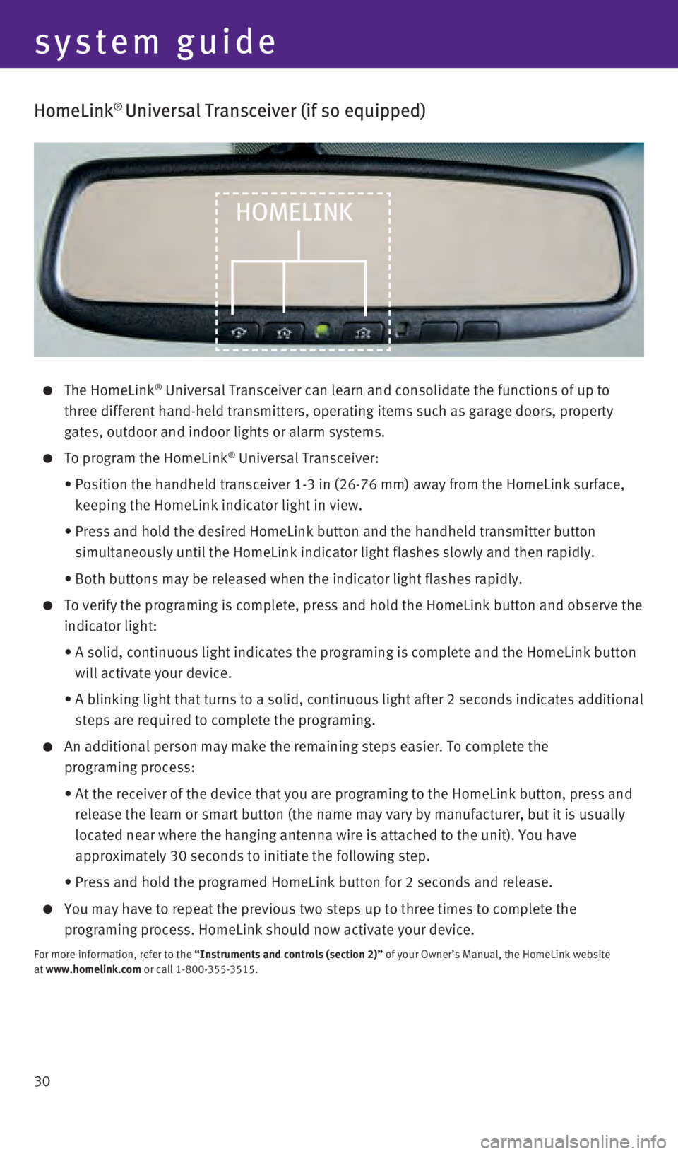 INFINITI Q50 2016 Quick Reference Guide 30
HomeLink® Universal Transceiver (if so equipped)
The HomeLink® Universal Transceiver can learn and consolidate the functions of up to \
three different hand-held transmitters, operating items INFINITI Q50 2016 Quick Reference Guide 30
HomeLink® Universal Transceiver (if so equipped)
The HomeLink® Universal Transceiver can learn and consolidate the functions of up to \
three different hand-held transmitters, operating items