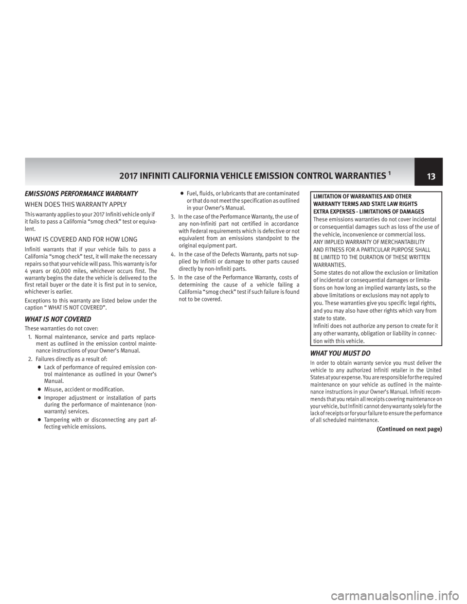 INFINITI QX80 2017 Warranty Information Booklet EMISSIONS PERFORMANCE WARRANTY
WHEN DOES THIS WARRANTY APPLY
This warranty applies to your 2017 Infiniti vehicle only if
it fails to pass a California “smog check” test or equiva-
lent.
WHAT IS CO INFINITI QX80 2017 Warranty Information Booklet EMISSIONS PERFORMANCE WARRANTY
WHEN DOES THIS WARRANTY APPLY
This warranty applies to your 2017 Infiniti vehicle only if
it fails to pass a California “smog check” test or equiva-
lent.
WHAT IS CO