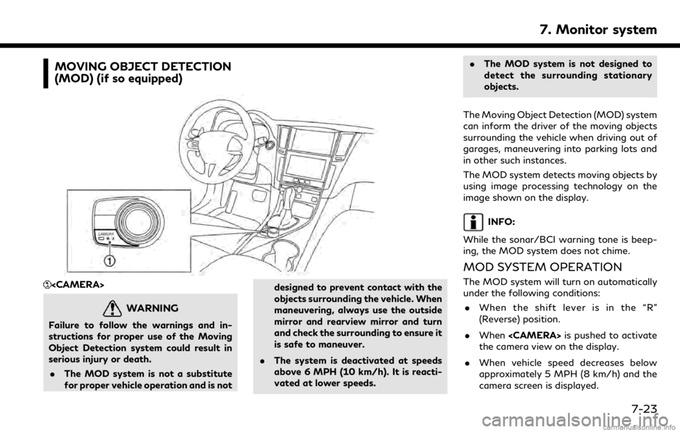 INFINITI QX50 2019 Navigation Manual MOVING OBJECT DETECTION
(MOD) (if so equipped)
<CAMERA>
WARNING
Failure to follow the warnings and in-
structions for proper use of the Moving
Object Detection system could result in
serious injury or INFINITI QX50 2019 Navigation Manual MOVING OBJECT DETECTION
(MOD) (if so equipped)
<CAMERA>
WARNING
Failure to follow the warnings and in-
structions for proper use of the Moving
Object Detection system could result in
serious injury or