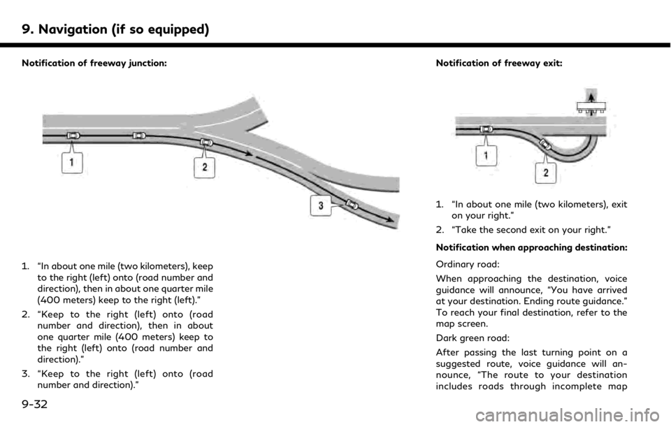 INFINITI QX50 2019 Navigation Manual 9. Navigation (if so equipped)
Notification of freeway junction:
1. “In about one mile (two kilometers), keepto the right (left) onto (road number and
direction), then in about one quarter mile
(400 INFINITI QX50 2019 Navigation Manual 9. Navigation (if so equipped)
Notification of freeway junction:
1. “In about one mile (two kilometers), keepto the right (left) onto (road number and
direction), then in about one quarter mile
(400