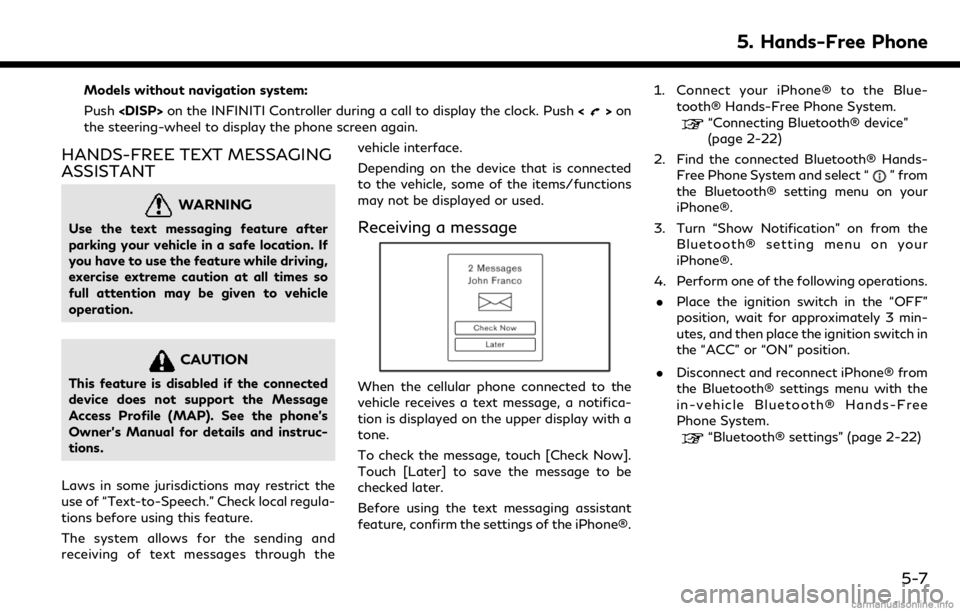 INFINITI QX50 2019 Navigation Manual Models without navigation system:
Push<DISP> on the INFINITI Controller during a call to display the clock. Push <
>on
the steering-wheel to display the phone screen again.
HANDS-FREE TEXT MESSAGING
A INFINITI QX50 2019 Navigation Manual Models without navigation system:
Push<DISP> on the INFINITI Controller during a call to display the clock. Push <
>on
the steering-wheel to display the phone screen again.
HANDS-FREE TEXT MESSAGING
A