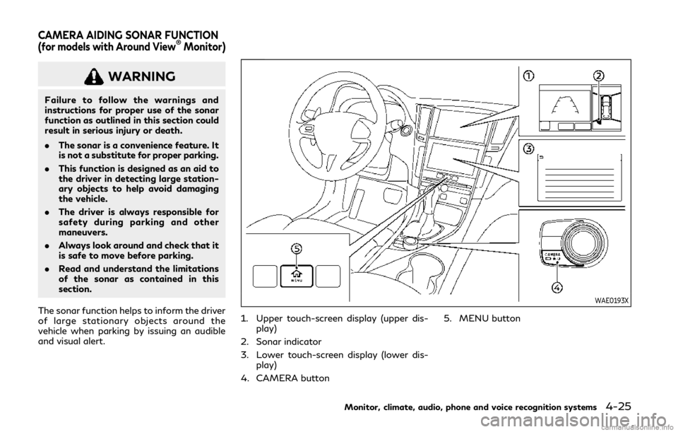 INFINITI Q50 2020 Owners Manual WARNING
Failure to follow the warnings and
instructions for proper use of the sonar
function as outlined in this section could
result in serious injury or death.
.The sonar is a convenience feature. I INFINITI Q50 2020 Owners Manual WARNING
Failure to follow the warnings and
instructions for proper use of the sonar
function as outlined in this section could
result in serious injury or death.
.The sonar is a convenience feature. I