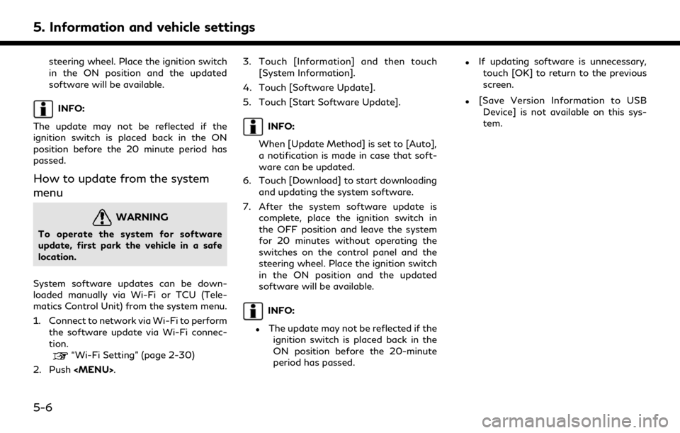 INFINITI QX80 2020  Infiniti Connection 5. Information and vehicle settings
steering wheel. Place the ignition switch
in the ON position and the updated
software will be available.
INFO:
The update may not be reflected if the
ignition switc