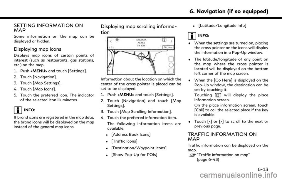 INFINITI QX80 2020  Infiniti Connection SETTING INFORMATION ON
MAP
Some information on the map can be
displayed or hidden.
Displaying map icons
Displays map icons of certain points of
interest (such as restaurants, gas stations,
etc.) on th