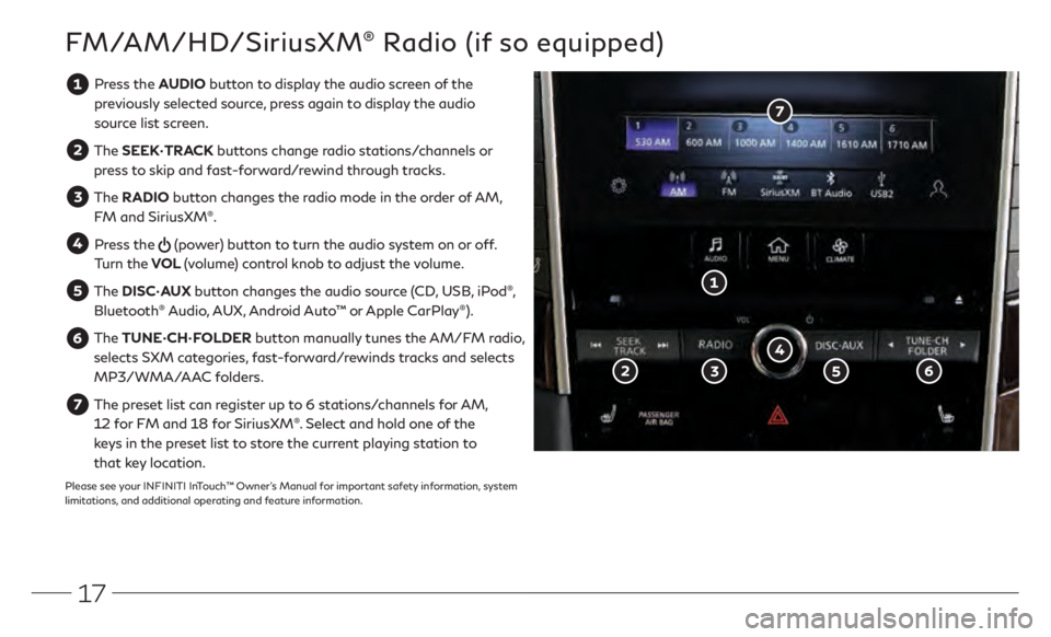 INFINITI Q50 2021 Quick Reference Guide 17
FM/AM/HD/SiriusXM® Radio (if so equipped)
Press the AUDIO button to display the audio screen of the previously selected source, press again to display the audio
source list screen.
The SEEK INFINITI Q50 2021 Quick Reference Guide 17
FM/AM/HD/SiriusXM® Radio (if so equipped)
Press the AUDIO button to display the audio screen of the previously selected source, press again to display the audio
source list screen.
The SEEK