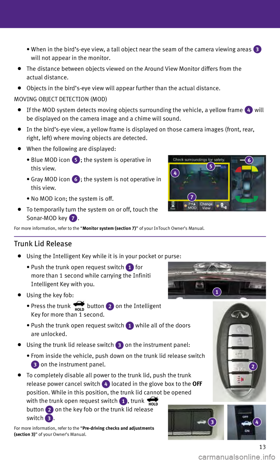 INFINITI Q50 HYBRID 2016  Quick Reference Guide 13
 

 
• 

 
When in the bird’s-eye view, a tall object near the seam of the camer\
a viewing areas  3 
will not appear in the monitor.
    The distance between objects viewed on the Around View 