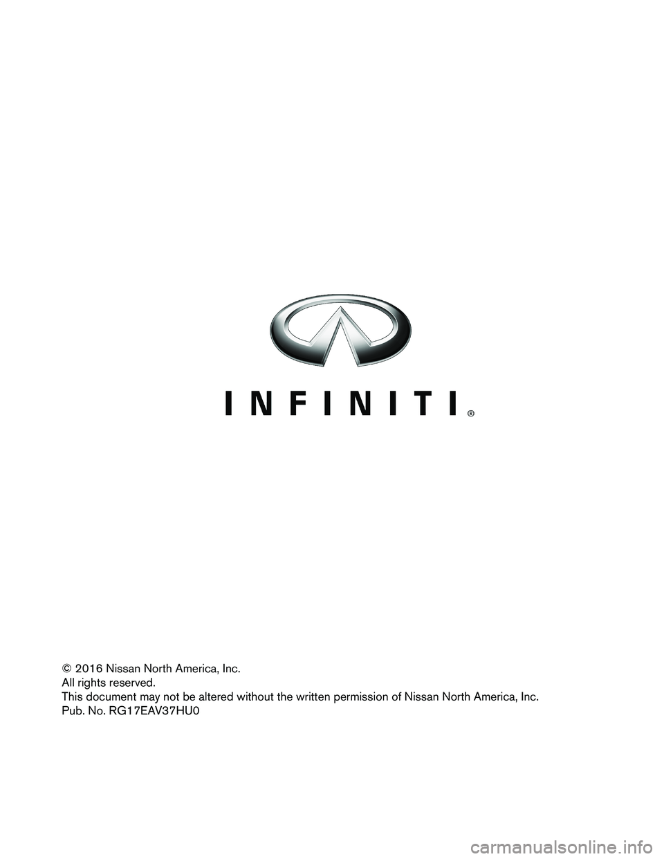INFINITI Q50 HYBRID 2017  Roadside Assistance Guide © 2016 Nissan North America, Inc. 
All rights reserved.
This document may not be altered without the written permission of Nissan North America, Inc.
Pub. No. RG17EAV37HU0  