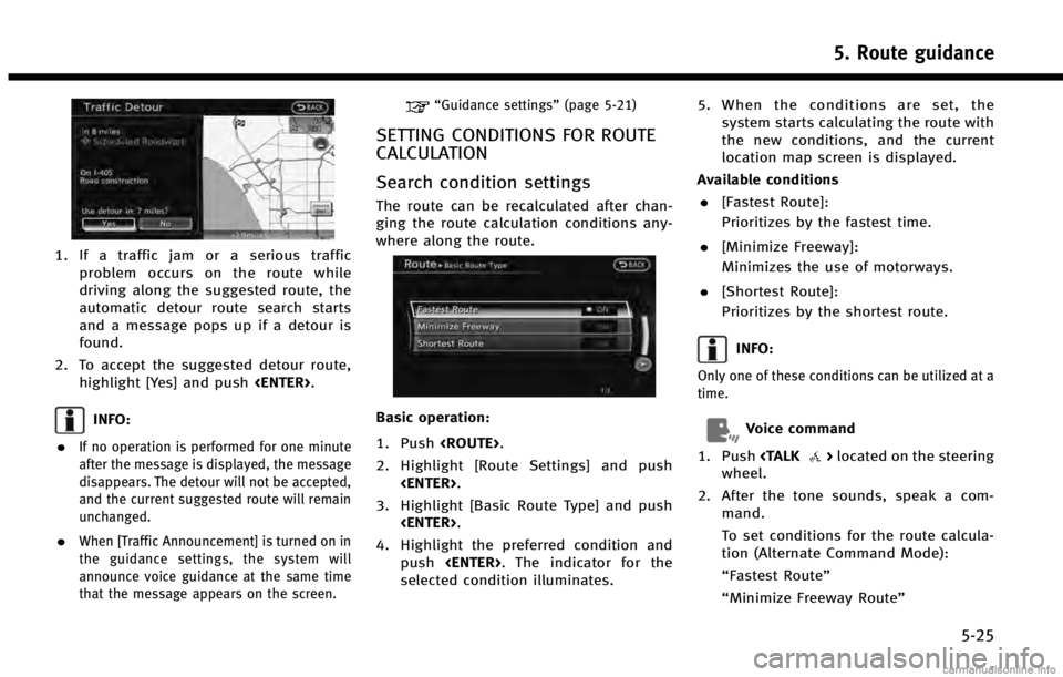 INFINITI QX60 HYBRID 2014  Navigation Manual 1. If a traffic jam or a serious trafficproblem occurs on the route while
driving along the suggested route, the
automatic detour route search starts
and a message pops up if a detour is
found.
2. To 