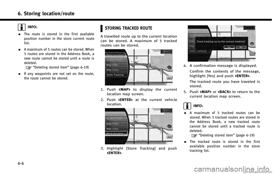 INFINITI QX60 HYBRID 2014 Navigation Manual 6. Storing location/route
6-6
INFO:
.
The route is stored in the first available
position number in the store current route
list.
.A maximum of 5 routes can be stored. When
5 routes are stored in the INFINITI QX60 HYBRID 2014 Navigation Manual 6. Storing location/route
6-6
INFO:
.
The route is stored in the first available
position number in the store current route
list.
.A maximum of 5 routes can be stored. When
5 routes are stored in the