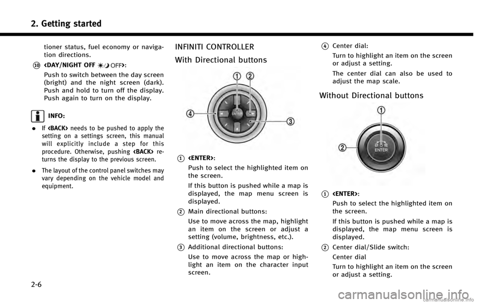 INFINITI QX60 HYBRID 2014 Navigation Manual 2. Getting started
2-6
tioner status, fuel economy or naviga-
tion directions.
*10<DAY/NIGHT OFF>:
Push to switch between the day screen
(bright) and the night screen (dark).
Push and hold to turn off INFINITI QX60 HYBRID 2014 Navigation Manual 2. Getting started
2-6
tioner status, fuel economy or naviga-
tion directions.
*10<DAY/NIGHT OFF>:
Push to switch between the day screen
(bright) and the night screen (dark).
Push and hold to turn off