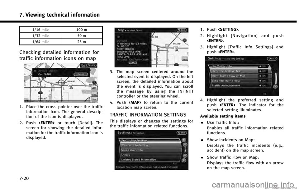 INFINITI QX60 HYBRID 2014  Navigation Manual 7. Viewing technical information
7-20
1/16 mile100 m
1/32 mile 50 m
1/64 mile 25 m
Checking detailed information for
traffic information icons on map
1. Place the cross pointer over the traffic
inform