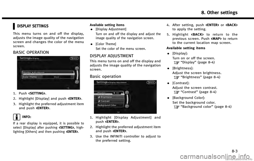 INFINITI QX60 HYBRID 2014  Navigation Manual DISPLAY SETTINGS
This menu turns on and off the display,
adjusts the image quality of the navigation
screen and changes the color of the menu
screen.
BASIC OPERATION
1. Push<SETTING>.
2. Highlight [Di