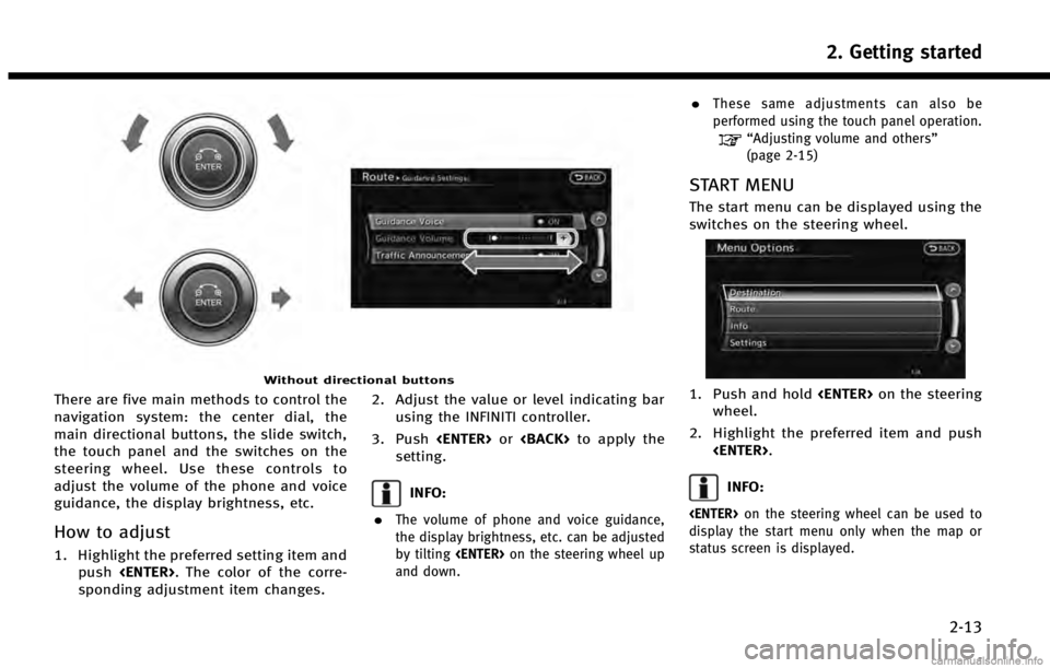 INFINITI QX60 HYBRID 2014  Navigation Manual Without directional buttons
There are five main methods to control the
navigation system: the center dial, the
main directional buttons, the slide switch,
the touch panel and the switches on the
steer