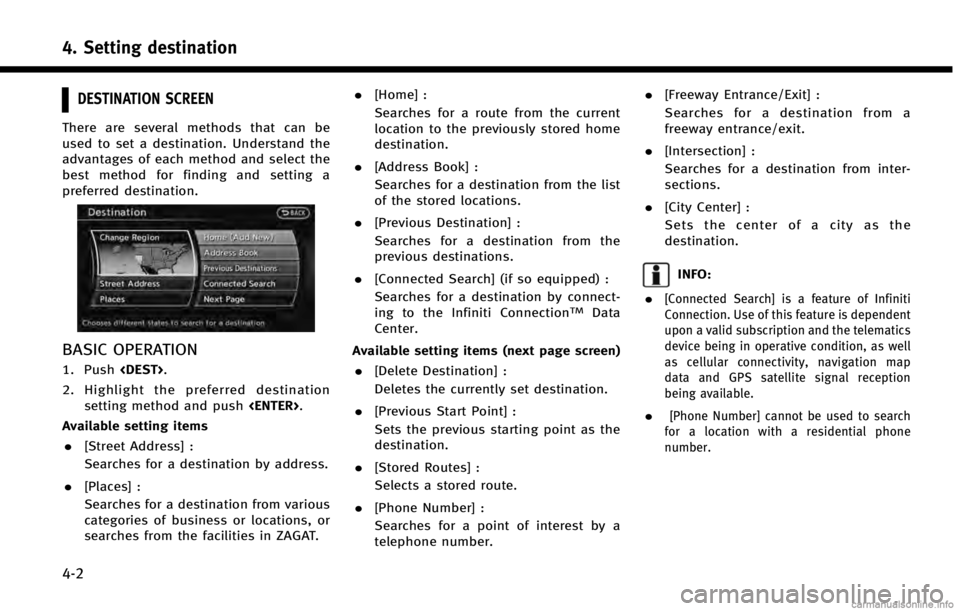 INFINITI QX60 HYBRID 2014 Navigation Manual 4. Setting destination
4-2
DESTINATION SCREEN
There are several methods that can be
used to set a destination. Understand the
advantages of each method and select the
best method for finding and setti INFINITI QX60 HYBRID 2014 Navigation Manual 4. Setting destination
4-2
DESTINATION SCREEN
There are several methods that can be
used to set a destination. Understand the
advantages of each method and select the
best method for finding and setti