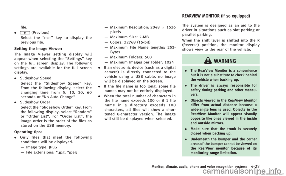 INFINITI Q60 COUPE 2014  Owners Manual file.
.
(Previous)
Select the “
”key to display the
previous file.
Setting the Image Viewer:
The Image Viewer setting display will
appear when selecting the “Settings”key
on the full screen di