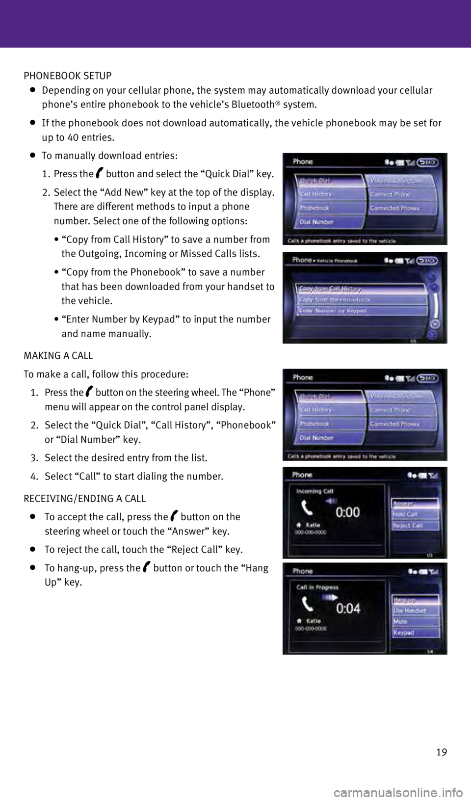 INFINITI Q60 COUPE 2015  Quick Reference Guide 19
PHONEBOOK SETUP 
  
 Depending on your cellular phone, the system may automatically download \
your cellular 
phone’s entire phonebook to the vehicle’s Bluetooth® system. 
   If the phonebook 