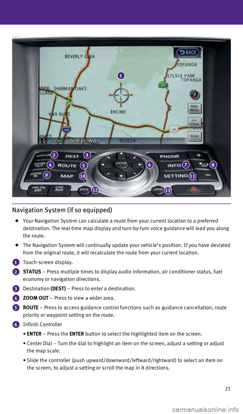 INFINITI Q60 COUPE 2015 Quick Reference Guide 21
Navigation System (if so equipped)
Your Navigation System can calculate a route from your current location \
to a preferred
destination. The real-time map display and turn-by-turn voice guidan INFINITI Q60 COUPE 2015 Quick Reference Guide 21
Navigation System (if so equipped)
Your Navigation System can calculate a route from your current location \
to a preferred
destination. The real-time map display and turn-by-turn voice guidan