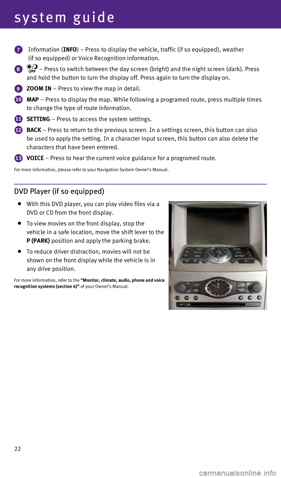 INFINITI Q60 COUPE 2015  Quick Reference Guide 22
system guide
7   Information  (INFO) – Press to display the vehicle, traffic (if so equipped), weathe\
r  
(if so equipped) or Voice Recognition information.
8    – Press to switch between the 