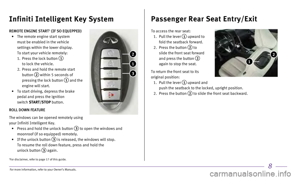 INFINITI Q60 COUPE 2017  Quick Reference Guide 8
REMOTE ENGINE START1 (IF SO EQUIPPED) 
 •

   
The remote engine start system 
must be enabled in the vehicle 
settings within the lower display. 
To start your vehicle remotely:
 

 
1.

   
Pres
