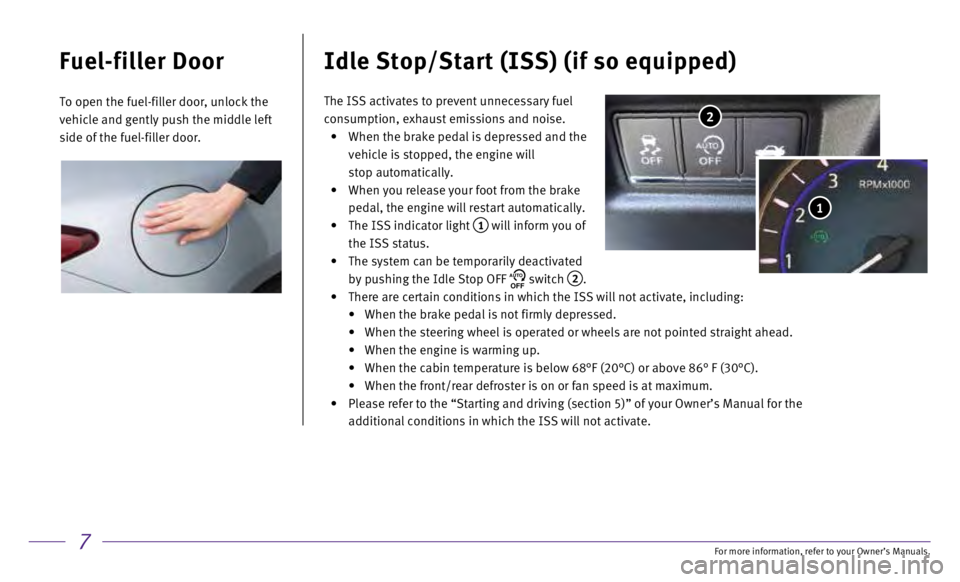 INFINITI Q60 COUPE 2017  Quick Reference Guide 7
Fuel-filler Door
To open the fuel-filler door, unlock the 
vehicle and gently push the middle left 
side of the fuel-filler door.
Idle Stop/Start (ISS) (if so equipped)
 2
 1
The ISS activates to pr