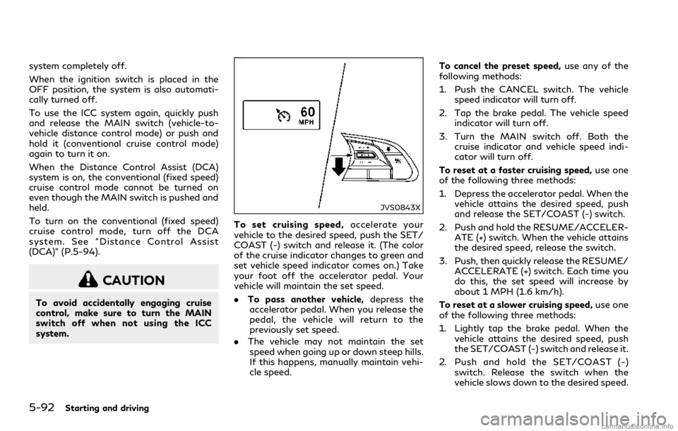 INFINITI Q60 COUPE 2018 Owners Manual 5-92Starting and driving
system completely off.
When the ignition switch is placed in the
OFF position, the system is also automati-
cally turned off.
To use the ICC system again, quickly push
and rel INFINITI Q60 COUPE 2018 Owners Manual 5-92Starting and driving
system completely off.
When the ignition switch is placed in the
OFF position, the system is also automati-
cally turned off.
To use the ICC system again, quickly push
and rel