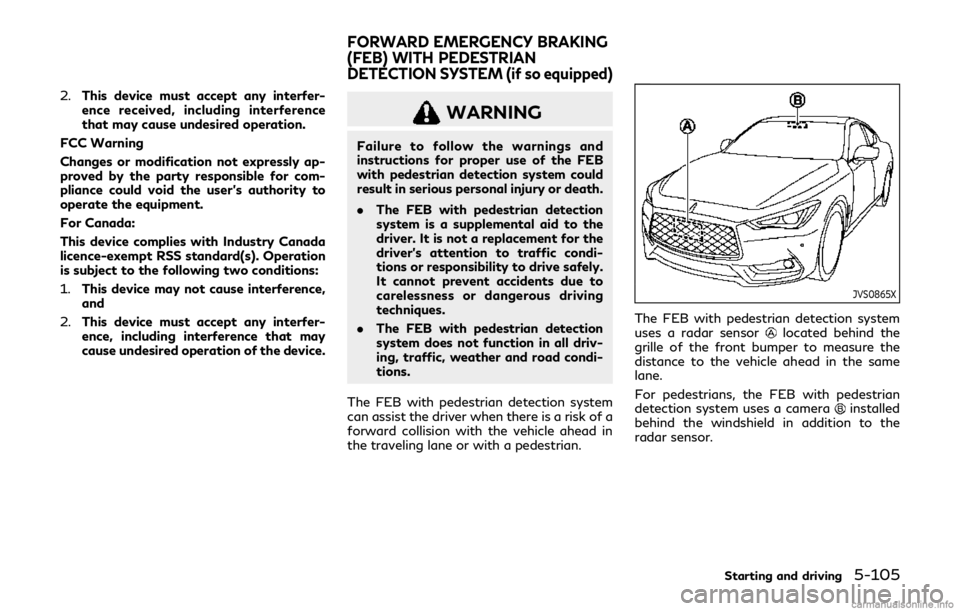 INFINITI Q60 COUPE 2019  Owners Manual 2.This device must accept any interfer-
ence received, including interference
that may cause undesired operation.
FCC Warning
Changes or modification not expressly ap-
proved by the party responsible 